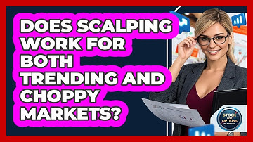 Does Scalping Work For Both Trending And Choppy Markets? - Stock and Options Playbook