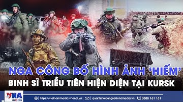 Nga tiết lộ vai trò bất ngờ của lính Triều Tiên tại mặt trận Kursk - VNAMedia