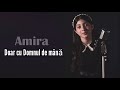 AMIRA - DOAR CU DOMNUL DE MANA (video 2021)