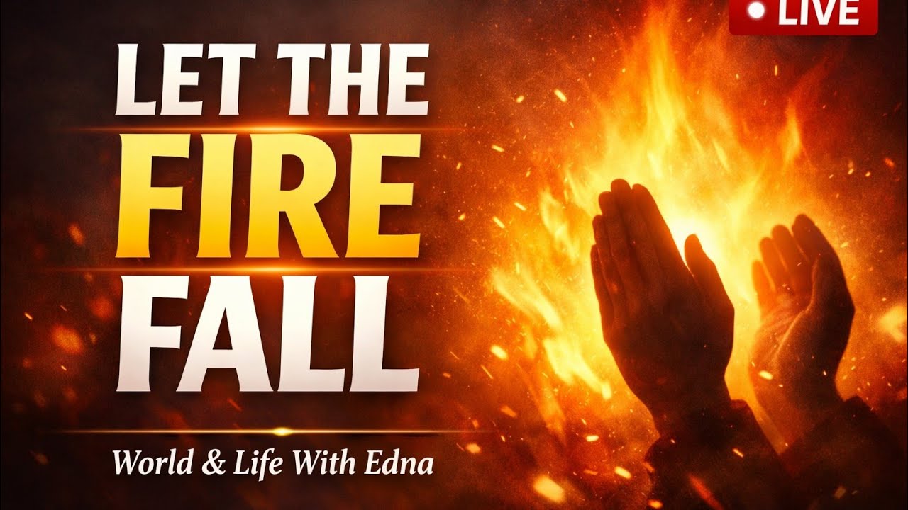 Let the Fire Fall 🔥 | Live Prayer | 21 Days of Ascension & Prayer | World & Life With Edna