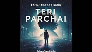 Teri Parchai – Emotional Hindi Love Song | Heartbreaking Romantic Song