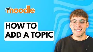 How to Add a Topic in Moodle [2025 Guide]