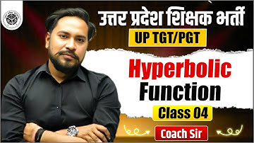 UP TGT/PGT 2025 | Hyperbolic Function | CLASS 04 | MATHEMATICS | BY : COACH SIR #uptgt