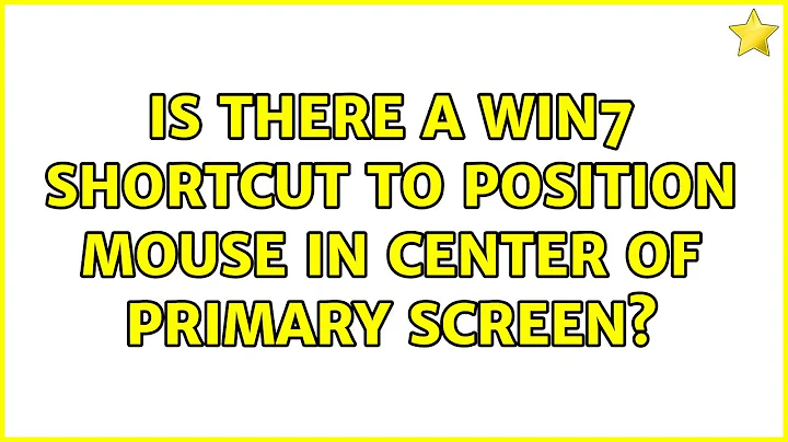 Is there a Win7 shortcut to position mouse in center of primary screen? (8 Solutions!!)
