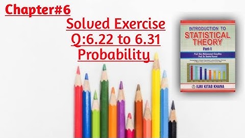 Solved Exercise Q:6.22 to 6.31(Part#3)By Sher Muhammad Chaudhry |Chapter#6 |Probability