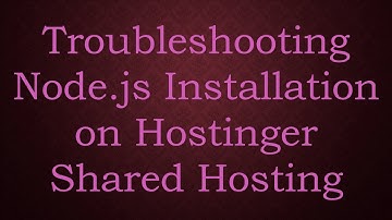 Troubleshooting Node.js Installation on Hostinger Shared Hosting