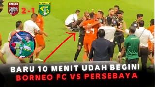 MANAJER TIM SAMPAI TURUN TANGAN PADAHAL BARU 10 MENIT DIMULAI - BORNEO FC VS PERSEBAYA