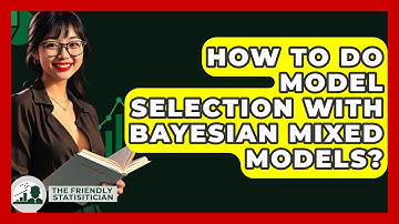 How To Do Model Selection With Bayesian Mixed Models? - The Friendly Statistician