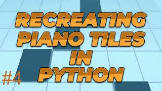 Let's make a piano tiles recreation in python #4