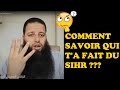 Comment savoir qui nous a fait du sihr  sorcellerie  