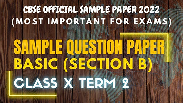 CBSE SAMPLE QUESTION PAPER BASIC (SECTION B) CLASS X TERM 2 2022