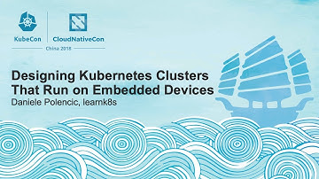 Designing Kubernetes Clusters That Run on Embedded Devices - Daniele Polencic, learnk8s