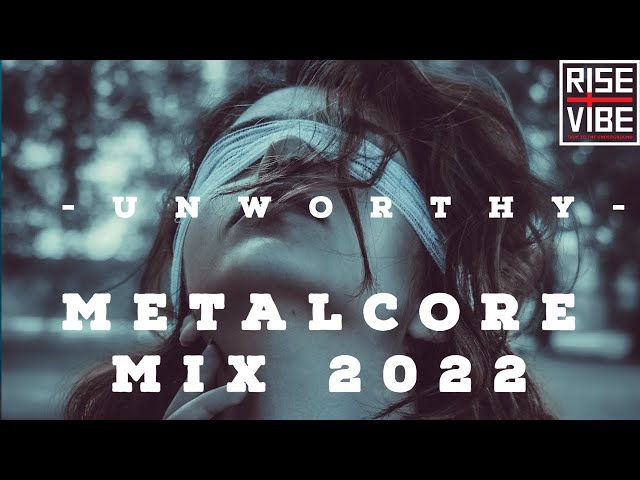 U n w o r t h y  | A Metalcore Mix 2022 class=
