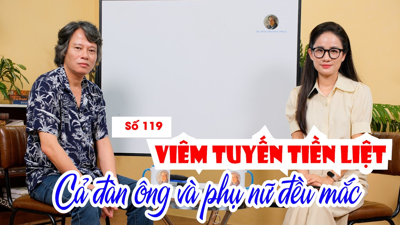 Ảnh đại diện video “Số 119: VIÊM TUYẾN TIỀN LIỆT: CẢ ĐÀN ÔNG VÀ PHỤ NỮ ĐỀU MẮC #BacsiTranVanPhucOfficial” trên kênh Bác sĩ Trần Văn Phúc Official