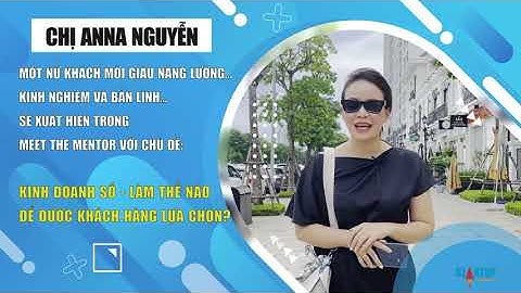 ANNA NGUYỄN – TRẢI NGHIỆM KHÁCH HÀNG LÀ CHÌA KHÓA THÀNH CÔNG