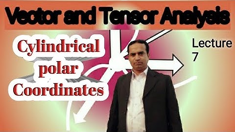 Cylindrical Polar Coordinates | Lecture 7 | Vector and Tensor Analysis | Urdu/Hindi