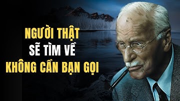 Carl Jung: Người Thật Sẽ Tìm Về – Không Cần Bạn Gọi