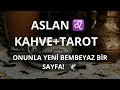 ASLAN BURCU ♌️ KAHVE+TAROT ONUNLA YENİ BEMBEYAZ BİR SAYFA! 