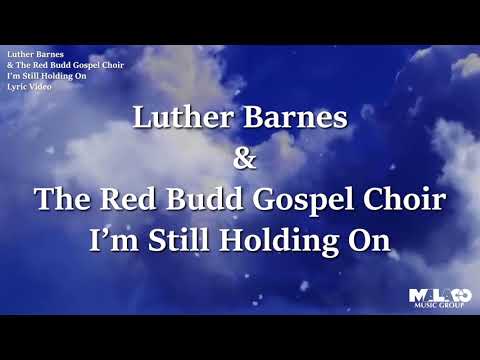 Luther Barnes The Red Budd Gospel Choir I M Still Holding On Lyric Video