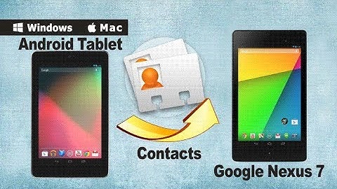 How to Sync/Copy Contacts from old Android Tablet to Google Nexus 7 (2013 included)