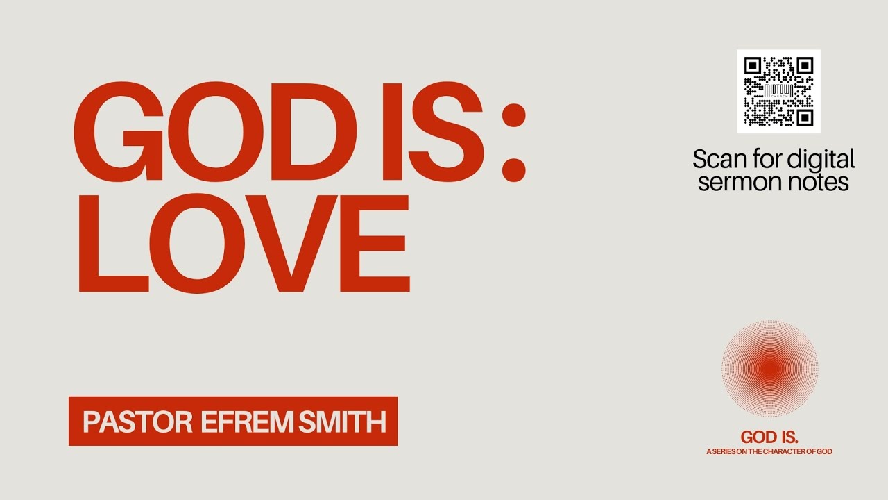 Pr Efrem Smith: GOD IS: LOVE Pr Efrem Smith: GOD IS: LOVE