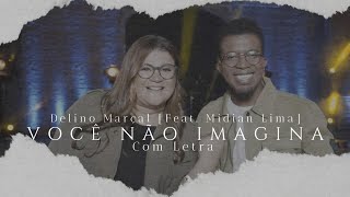 Delino Marçal | Você Não Imagina [Feat. Midian Lima] | Com Letra