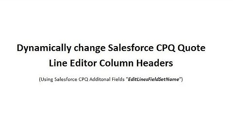 Dynamically change Salesforce CPQ Quote Line Editor Column || Salesforce CPQ Additional Fields