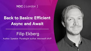 Back to Basics: Efficient Async and Await - Filip Ekberg - NDC London 2022