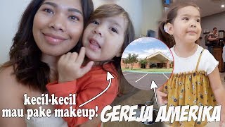 CANTIK ITU MAHAL - MINI TOUR GEREJA AMERIKA - ANAK BALITA PENGEN PAKE MAKEUP