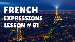 FRENCH EXPRESSIONS with Pronunciation Guide: Lesson #91