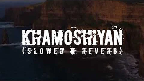 Khamoshiyan | ( slowed & reverb) | Arijit Singh | PSARS