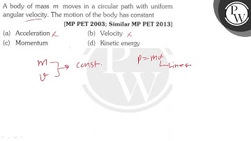 A body of mass \( m \) moves in a circular path with uniform angular velocity. The motion of the...