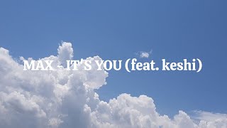 MAX - IT'S YOU (feat. keshi) [Stripped] [Lyrics]