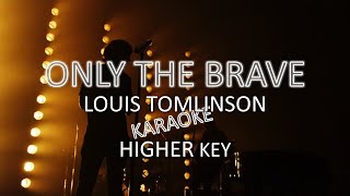 Louis Tomlinson Only The Brave Karaoke HIGHER KEY (LT Tour Edit)