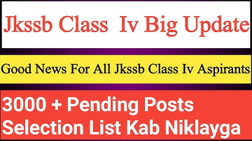 Jkssb Class 4th Big Update | Pending Selection List  Ab Kab Niklay Ga | 3000 + Posts Class Iv