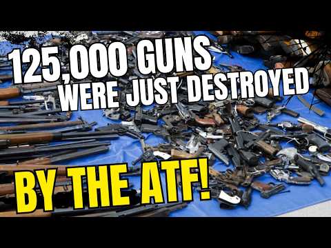 The ATF Just Destroyed 125,000 Guns! And Nobody's Talking About It!