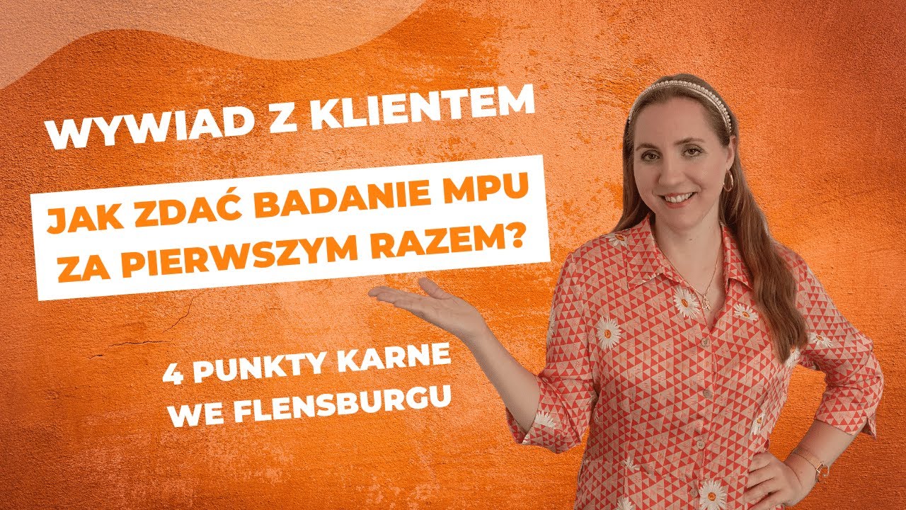 MPU po polsku: Jak zdać MPU i odzyskać prawo jazdy? Punkty karne we Flensburgu I Wywiad z klientem