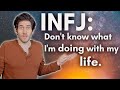 INFJ: "I don't know what I'm doing with my life!"