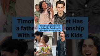 Timothee Chalamet Has a father like Relationship With Kylie Jenner’s Kids  #timotheechalamet