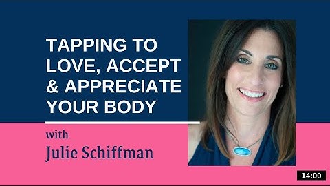 Tapping to Love, Accept and Appreciate Your Body: EFT/Tapping with Julie Schiffman