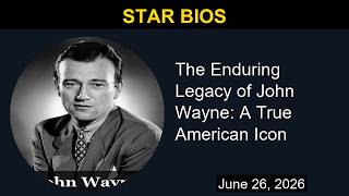 The Enduring Legacy of John Wayne: A True American Icon | Star Bios