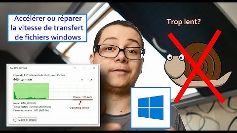 Vitesse transfert de fichiers windows lente  [quoi faire quand ça arrive?]