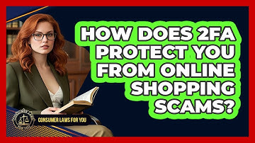 How Does 2FA Protect You From Online Shopping Scams? - Consumer Laws For You