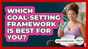 Which Goal-setting Framework Is Best For You? - Work Life Balance Experts