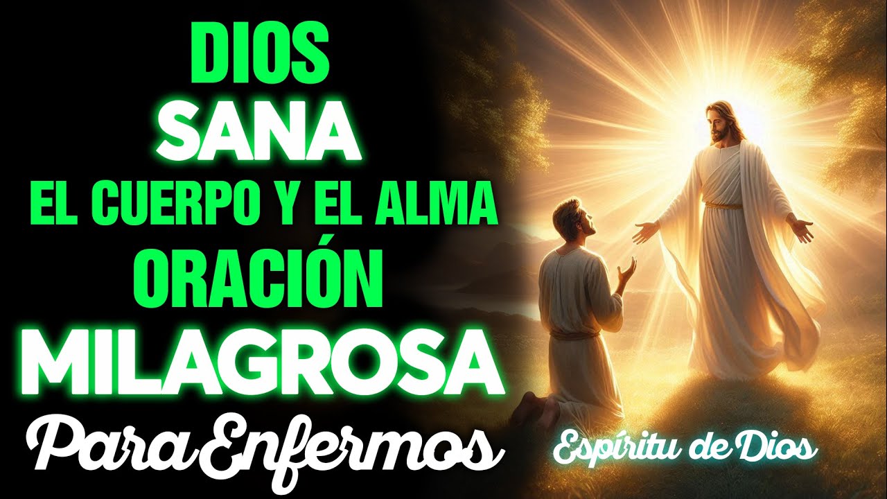 💖 Oración Milagrosa para Enfermos | Dios Sana el Cuerpo y el Alma - YouTube