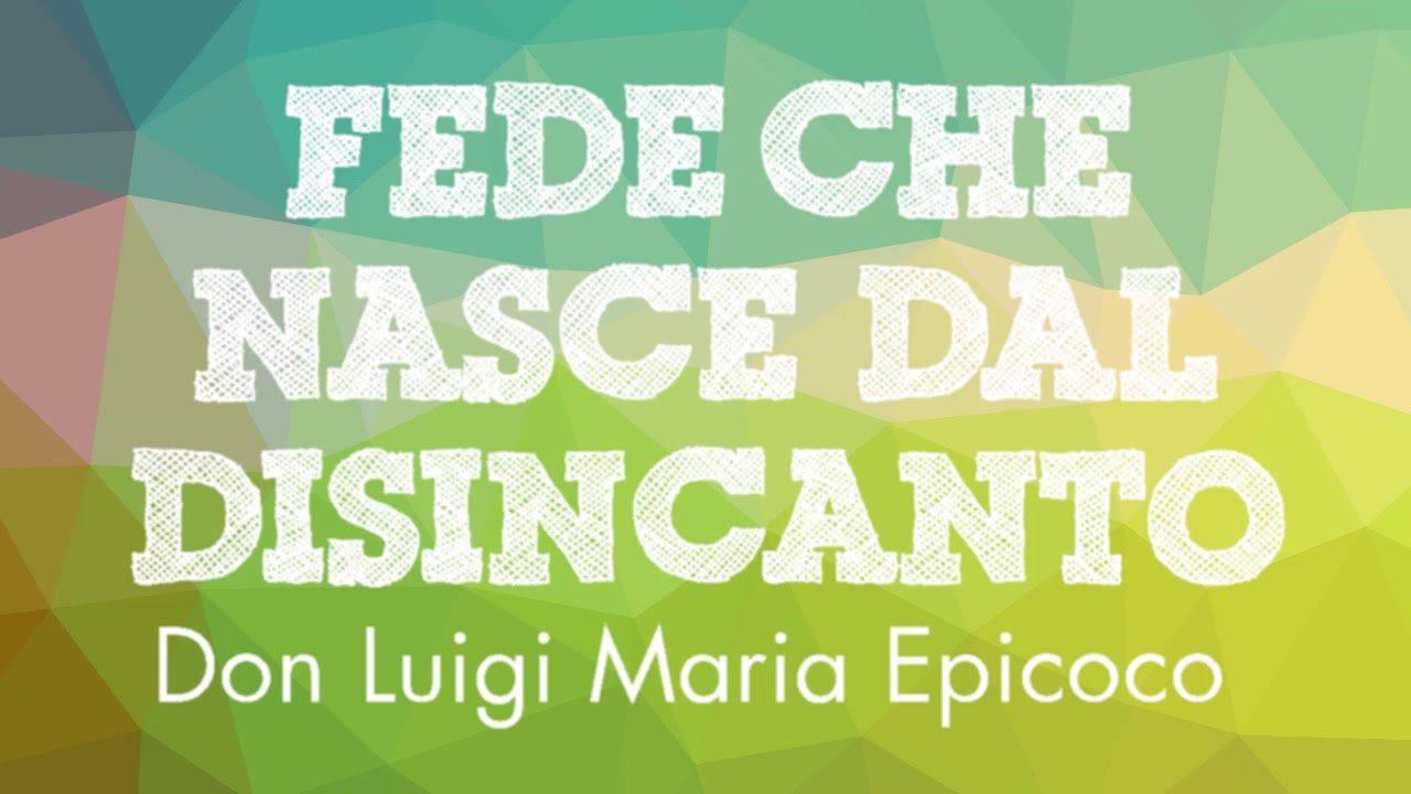 Don Luigi Maria Epicoco - Fede che nasce dal disincanto - YouTube