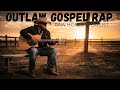 Outlaw Country Rap – Faith and Redemption | Gospel Music & Trap Playlist