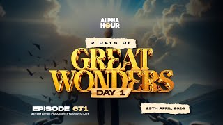 ALPHA HOUR EPISODE 671 | 2 DAYS OF GREAT WONDERS || 29TH APRIL,2024
