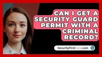 Can I Get A Security Guard Permit With A Criminal Record? - SecurityFirstCorp.com