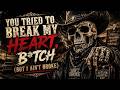YOU TRIED TO BREAK MY HEART, B*TCH (BUT I AIN'T BROKE) outlaw country rap Antem